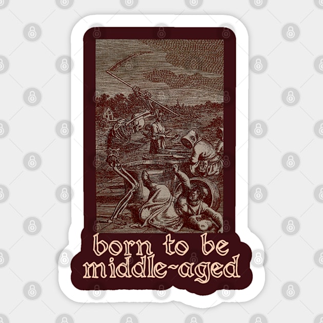 born to be middle-aged Sticker by goatwang